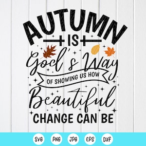 L'autunno è il modo di Dio di mostrarci quanto può essere bello il cambiamento SVG, Autunno cristiano svg, Autunno Gesù svg, File di download istantaneo per Cricut
