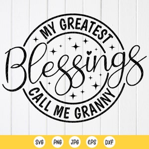 SVG grand-mère, grand-mère SVG, mes plus grandes bénédictions, appelez-moi grand-mère SVG, cadeau grand-mère svg, svg chemise grand-mère, fichiers à téléchargement immédiat pour Cricut