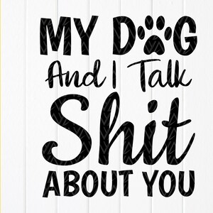 Mijn hond en ik praten shit over jou svg, hondenliefhebber svg, grappige dierenliefhebber svg, hond svg, grappige svg, citaten, instant download bestanden voor Cricut
