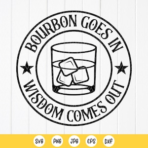 Bourbon minnaar svg, Bourbon Goes In Wisdom Comes Out SVG, Funny Whiskey Lover Gift, alcohol svg, drinkliefhebber, Instant Download bestanden voor Cricut