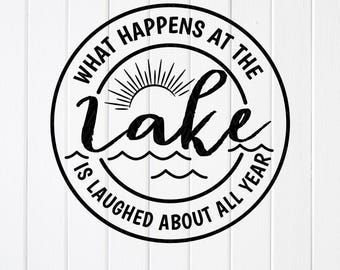 Lake Life SVG : Summer Vacation Quote, What Happens At The Lake ,Cricut files (Digital Download)