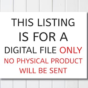 May include: White sign with black text that reads "This listing is for a digital file only. No physical product will be sent."