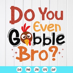 Do You Even Gobble Bro SVG, Kids Thanksgiving svg, Türkei Tag svg, lustiges Erntedank-Svg, Truthahn Gesicht svg, sofortiger Download-Dateien für Cricut