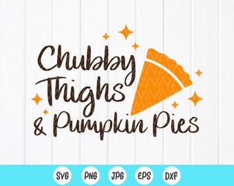 Chubby Thighs Pumpkin Pies SVG, Funny Thanksgiving svg,fall decor, Pumpkin Pie svg, Pie Lover svg,Fall svg,Instant Download files for Cricut