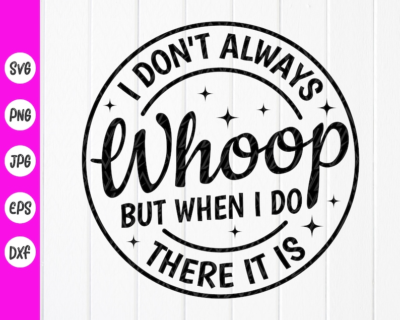 I Don’t Always Whoop but When I Do There It is Svg Funny - Etsy