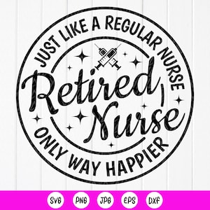 Cadeau d'infirmière à la retraite, infirmière à la retraite comme une infirmière ordinaire seulement façon plus heureuse SVG, svg chemise infirmière à la retraite, fichiers à téléchargement immédiat pour Cricut