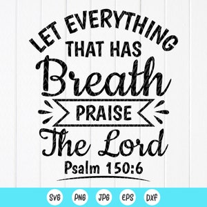 Bijbelvers SVG, laat alles wat adem heeft de heer SVG prijzen, Psalm 150:6, christelijke SVG, geloof SVG, Instant Download-bestanden voor Cricut