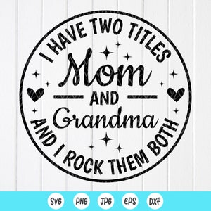 Abuela SVG, Tengo dos títulos Mamá y abuela SVG, Regalo de abuela, Camisa de abuela SVG, Camisa del Día de las Madres svg, Descarga instantánea de archivos para Cricut