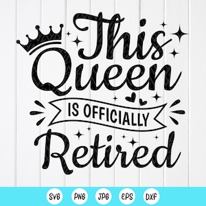 Cette reine est officiellement retraitée SVG, Svg drôle de cadeau de retraite, Svg de bonne retraite, citations à la retraite svg, fichiers à téléchargement immédiat pour Cricut