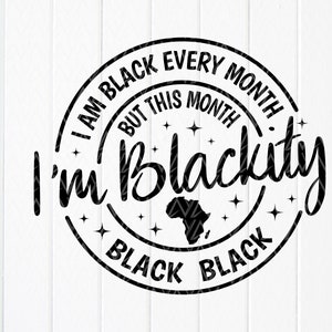 I Am Black Every Month SVG, Black History SVG, Melanin SVG, black svg, Juneteenth Shirt svg, Black Power svg, Instant Download for Cricut