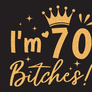 Ho 70 anni, Bitches Svg, Il mio 70° compleanno Svg, Festa di compleanno Svg, 70 anni Svg, Regalo di compleanno per lei Svg, File di download istantaneo per Cricut