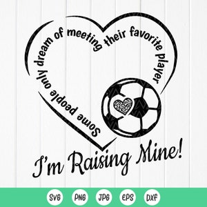 Soccer Mom SVG,Algumas pessoas só sonham em conhecer seu jogador favorito SVG,I'm Raising Mine svg, Soccer svg,Arquivo de download instantâneo para Cricut
