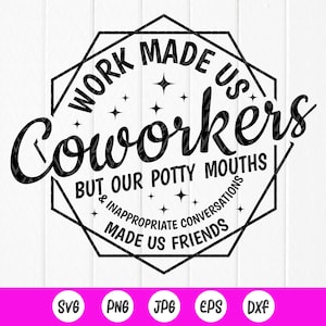 Work Made Us Coworker Svg,Cadeau de travail, Work Bestie svg, Best Friend svg, Appréciation du collègue svg, Télécharger instantanément des fichiers pour Cricut
