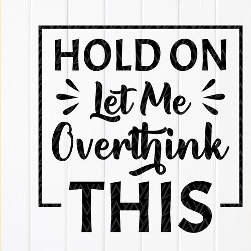 Funny Print Hold on Let Me Overthink This Downloadable - Etsy