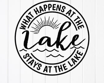 Lake Life SVG PNG : What Happens At The Lake, Summer Vacation, Cricut files (Digital Download)