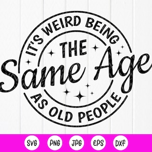 Het is raar om dezelfde leeftijd te hebben als oude mensen svg, Funny Svg, Sarcastic Svg, Sarcasme Svg, Funny birthday Gift Svg, Instant Download bestand voor Cricut