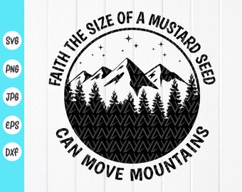 Faith The Size Of A Mustard Seed Can Move Mountains ,Bible verse svg,Faith svg,scripture svg,Christian svg,Instant Download files for Cricut