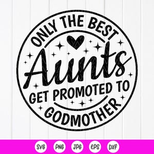 Solo las mejores tías son promovidas a madrinas SVG, regalo para tías, anuncio de embarazo svg, regalo para madrina, archivos de descarga instantánea para Cricut