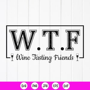 WTF Weinprobe Freunde SVG, Wein Liebhaber SVG, humorvolle Freunde Geschenk, Freundschaft svg, lustige Weintrinken svg, Instant Download-Dateien für Cricut