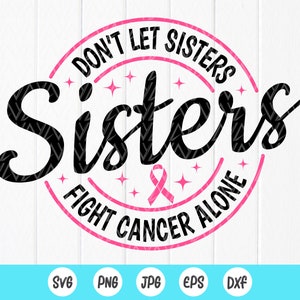 Don't Let Schwestern Kampf Krebs allein SVG, Cancer Survivor SVG, Brustkrebs Bewusstsein SVG, Instant Download Dateien für Cricut