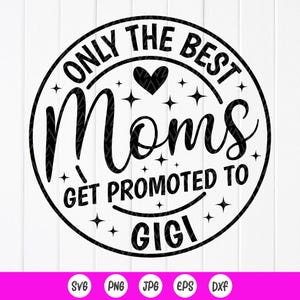 Alleen de beste moeders worden gepromoveerd tot Gigi SVG, cadeau voor geweldige Gigi, moeder svg, Gigi SVG, zwangerschapsaankondiging svg, Instant Download-bestand voor Cricut
