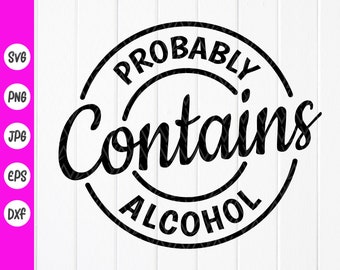 Probably Contains Alcohol SVG,Funny Drinking svg,Alcohol Drinking svg,Day Drinking svg,Girls Drinking svg, Instant Download files for Cricut