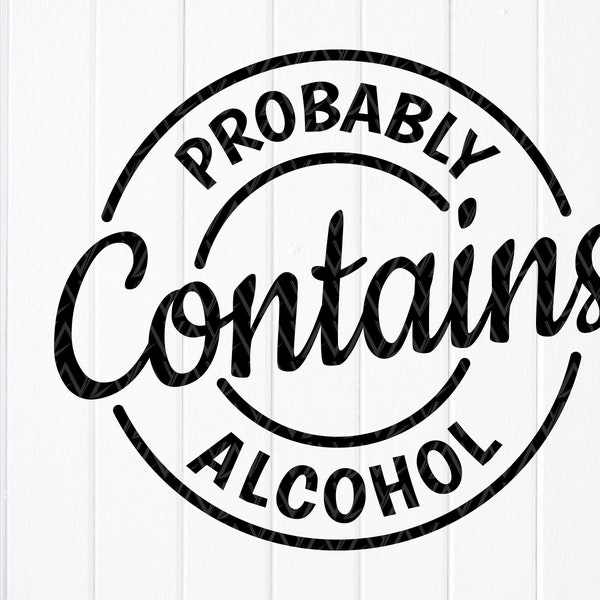 Probably Contains Alcohol SVG,Funny Drinking svg,Alcohol Drinking svg,Day Drinking svg,Girls Drinking svg, Instant Download files for Cricut