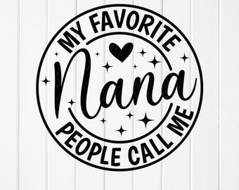 Nana SVG: Mis personas favoritas me llaman Nana, regalo de abuela, archivos Cricut (descarga digital)