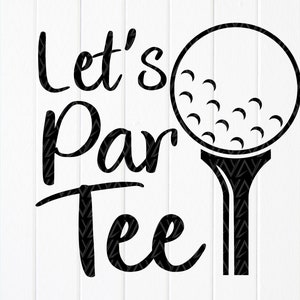 Let's Par Tee SVG, divertido SVG de golf, divertida cita de golf svg, regalo para amante del golf svg, chiste de golf svg, camiseta de golfista, archivo de descarga instantánea para Cricut