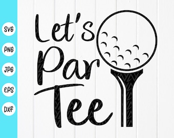 Let&#39;s Par Tee SVG, Funny Golf SVG, Funny golf quote svg,Gift for Golf Lover svg ,Golf Joke svg,Golfer Shirt,Instant Download File For Cricut