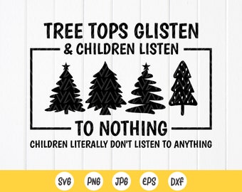 Tree Tops Glisten And Children Listen, Funny Christmas svg, Merry Christmas svg,Holidays svg, Teacher Gift,Instant Download Files For Cricut