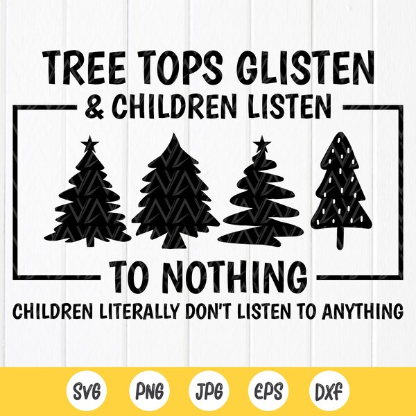 Tree Tops Glisten And Children Listen, Funny Christmas svg, Merry Christmas svg,Holidays svg, Teacher Gift,Instant Download Files For Cricut