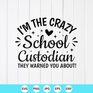 Puede incluir: Diseño gráfico en blanco y negro con el texto "I'M THE CRAZY School Custodian THEY WARNED YOU ABOUT!" sobre un fondo blanco. El diseño incluye un corazón y estrellas. Formatos de archivo: SVG, PNG, JPG, EPS, DXF.