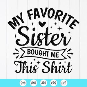 Mi hermana favorita me compró este SVG, regalo divertido para hermanas, regalo para hermanos svg, camiseta para novios svg, amor de hermanas svg, archivos de descarga instantánea para Cricut