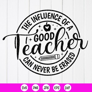 Leraar Gift SVG, de invloed van een goede leraar kan nooit worden gewist Svg, Leraar Shirt SVG, Leraar Leven Svg, Instant Download bestand voor Cricut