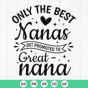 Nana SVG, alleen de beste Nana's worden gepromoveerd tot Great Nana Svg, cadeau voor geweldige Nana, zwangerschapsaankondiging svg, Instant Download bestanden voor Cricut