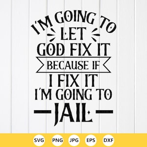 Funny Sarcastic SVG PNG: I'm Going To Let God Fix It (Digital Download) image 1