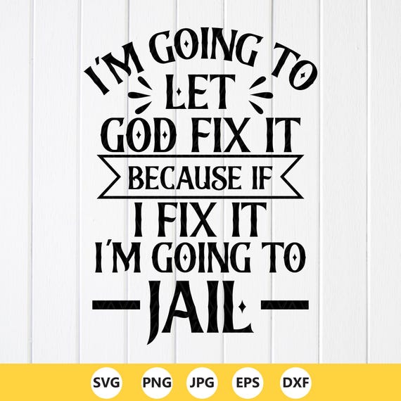 Funny Sarcastic SVG PNG: I'm Going To Let God Fix It (Digital Download)