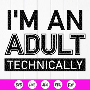Ich bin ein Erwachsener technisch gesehen svg, 18 Jahre altes Shirt svg, 18.Geburtstag svg, Erwachsenen-Shirt svg, Instant Download-Dateien für Cricut
