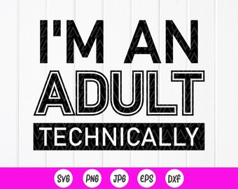 I'm An Adult Technically SVG PNG: 18th Birthday Shirt Design,Cricut files (Digital Download)