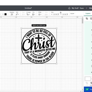 May include: Black and white design for a round sticker or iron-on. The design features a circle with the text "I want to be so full of Christ that if a mosquito bites me it flies away singing there is power in the blood".