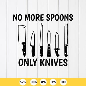 No More Spoons Only Knives SVG: Funny Kitchen Quote ,Cricut files (Digital Download)
