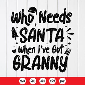 Qui a besoin du père Noël quand j'ai une grand-mère SVG, Svg de Noël drôle de grand-mère, Svg de Noël en famille, cadeau de vacances, fichiers à téléchargement immédiat pour Cricut