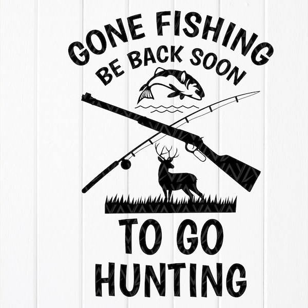 Gone Fishing Be Back Soon To Go Hunting svg,Funny Hunting Svg,Deer and Fish hunting Svg,Hunting season svg,Instant Download files for Cricut