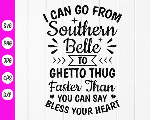 Southern Belle to Ghetto Thug SVG: Funny Southern Saying,Cricut files(Digital Download)