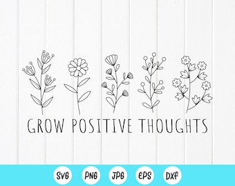 Grow Positive Thoughts Floral SVG PNG: Plant Lover Gardener Gifts,Cricut Files (Digital Download)