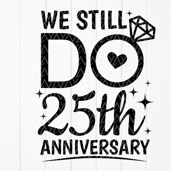 We Still Do 25th Anniversary SVG,Couples Gift svg,Marriage Svg,Mr & Mrs Svg,Wedding,Bride,Personalized gift,Instant Download file for Cricut