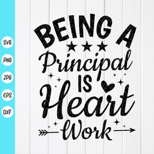 Being A Principal is Heart Work SVG, School Principal Svg, Teacher Life svg, Principal Appreciation Gift, Instant Download files for Cricut