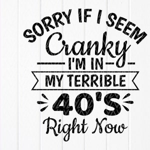 Desculpe se pareço irritado, estou na casa dos 40 agora SVG, presente de aniversário de 40 anos SVG, aniversário engraçado SVG, arquivos de download instantâneo para Cricut