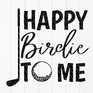 Happy Birdie To Me SVG, Funny Golf SVG, Golf Birthday svg, Funny golf quote, Gift for Golf Lover, Golfer Shirt, Instant Download Files For Cricut